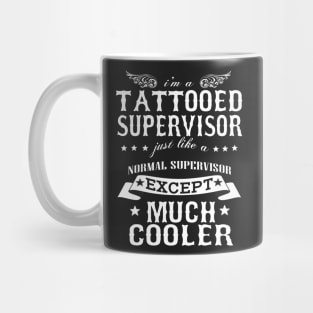 I’M A Tattooed Supervisor Just Like A Normal Supervisor Except Much Cooler Mug